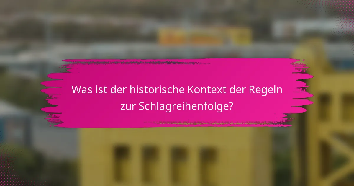 Was ist der historische Kontext der Regeln zur Schlagreihenfolge?