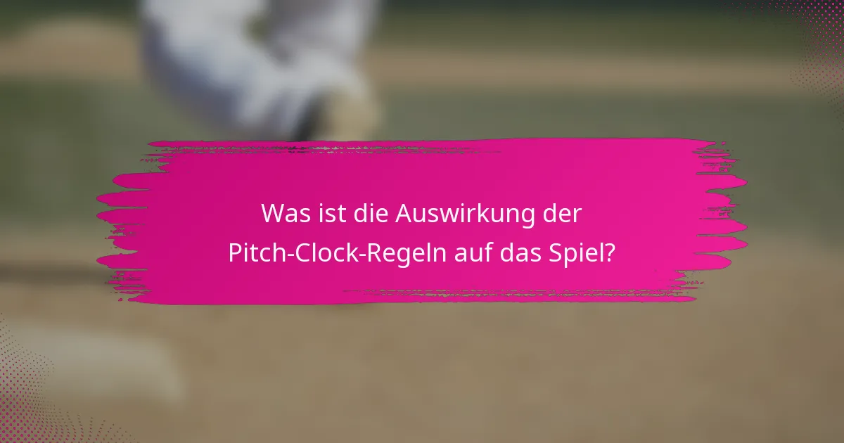 Was ist die Auswirkung der Pitch-Clock-Regeln auf das Spiel?