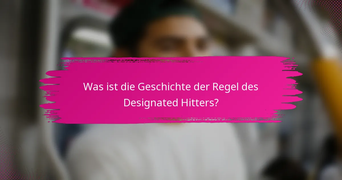 Was ist die Geschichte der Regel des Designated Hitters?