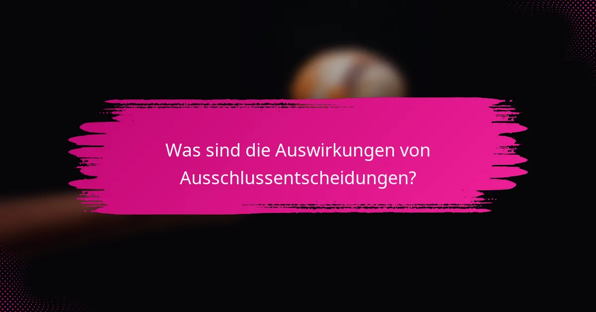 Was sind die Auswirkungen von Ausschlussentscheidungen?