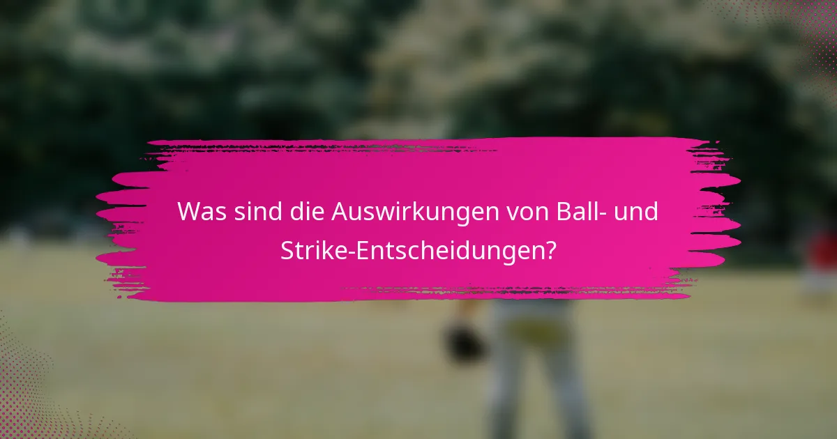 Was sind die Auswirkungen von Ball- und Strike-Entscheidungen?