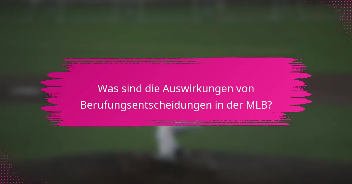 Was sind die Auswirkungen von Berufungsentscheidungen in der MLB?