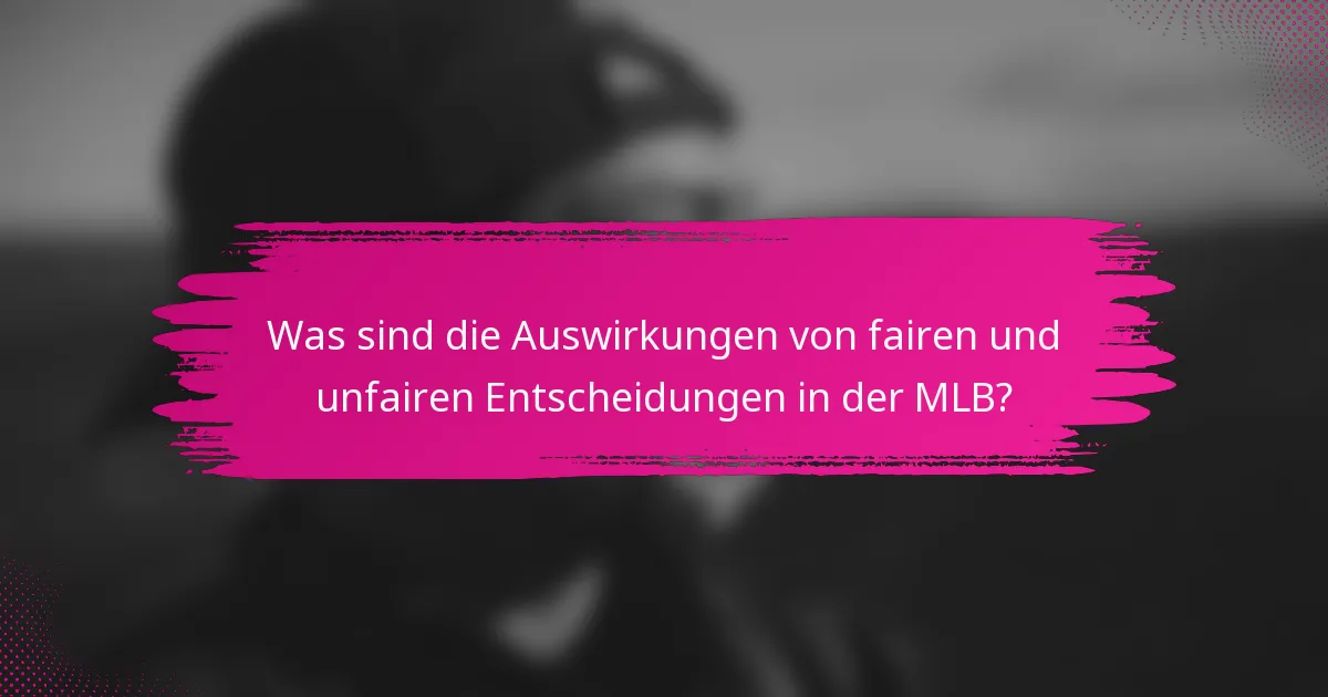 Was sind die Auswirkungen von fairen und unfairen Entscheidungen in der MLB?