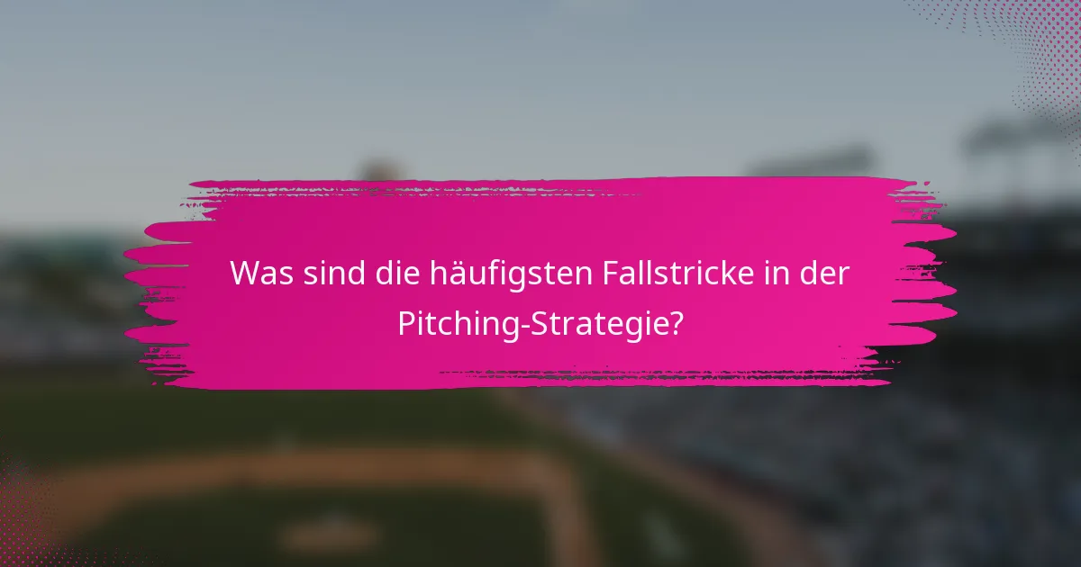 Was sind die häufigsten Fallstricke in der Pitching-Strategie?