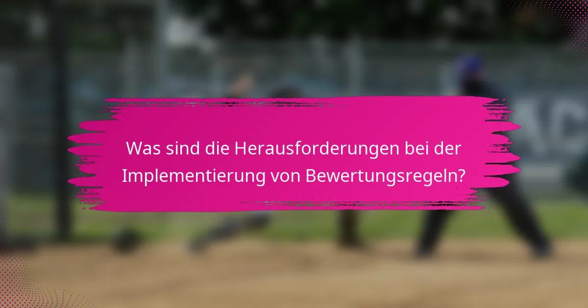 Was sind die Herausforderungen bei der Implementierung von Bewertungsregeln?