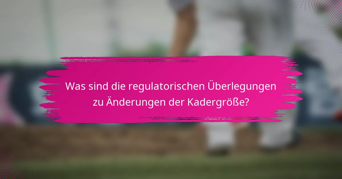 Was sind die regulatorischen Überlegungen zu Änderungen der Kadergröße?