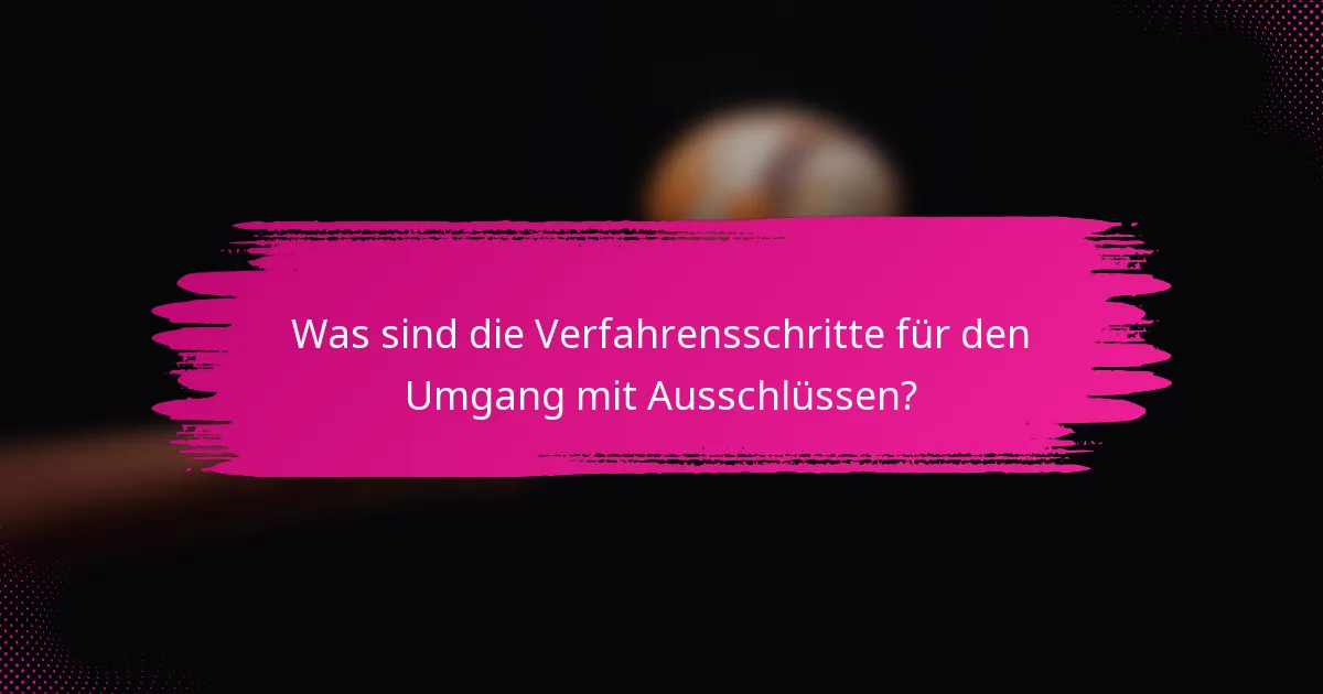 Was sind die Verfahrensschritte für den Umgang mit Ausschlüssen?