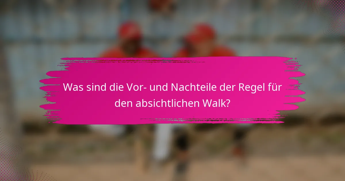Was sind die Vor- und Nachteile der Regel für den absichtlichen Walk?