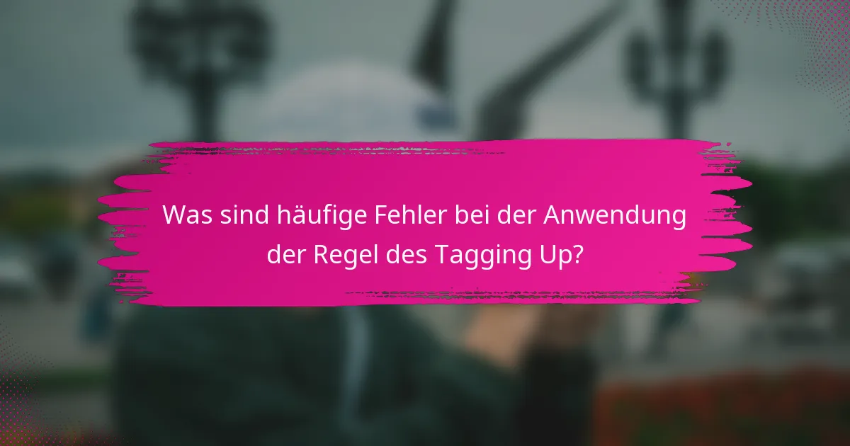 Was sind häufige Fehler bei der Anwendung der Regel des Tagging Up?
