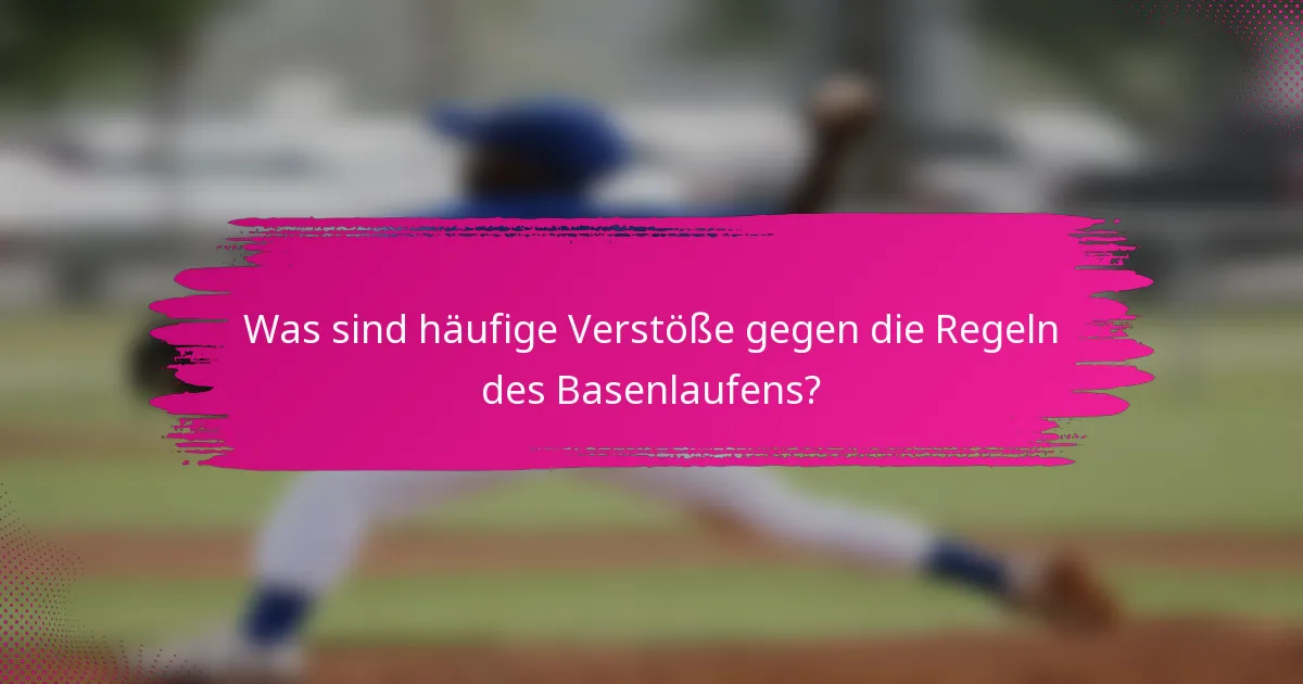 Was sind häufige Verstöße gegen die Regeln des Basenlaufens?