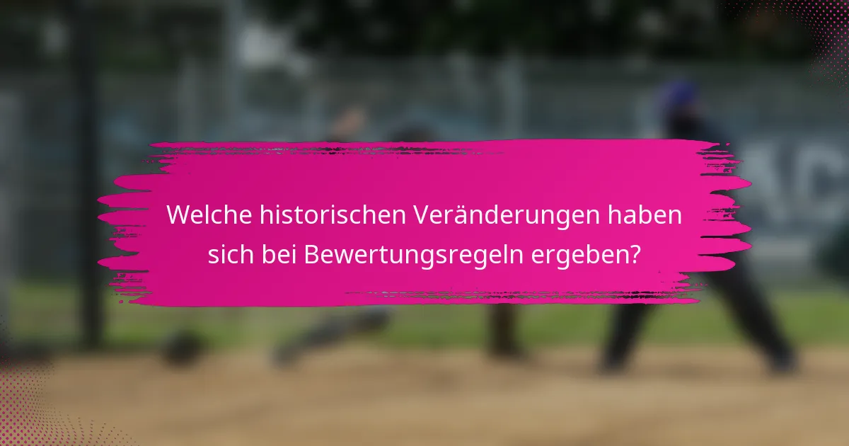 Welche historischen Veränderungen haben sich bei Bewertungsregeln ergeben?