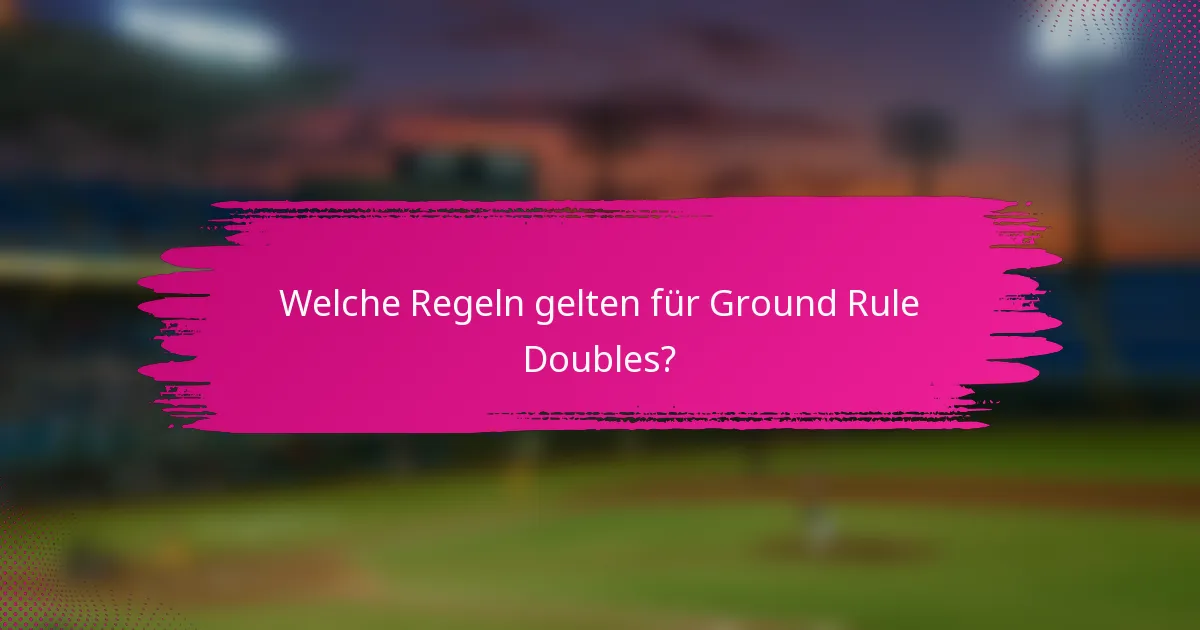 Welche Regeln gelten für Ground Rule Doubles?