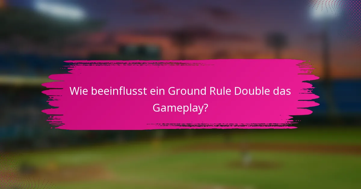 Wie beeinflusst ein Ground Rule Double das Gameplay?