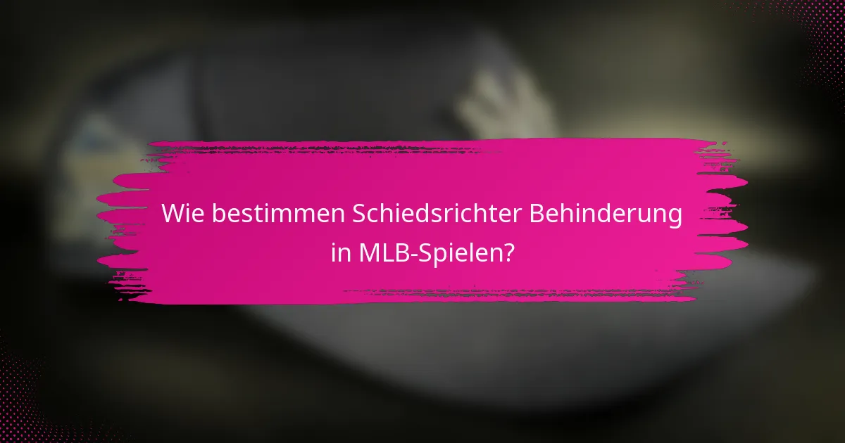 Wie bestimmen Schiedsrichter Behinderung in MLB-Spielen?