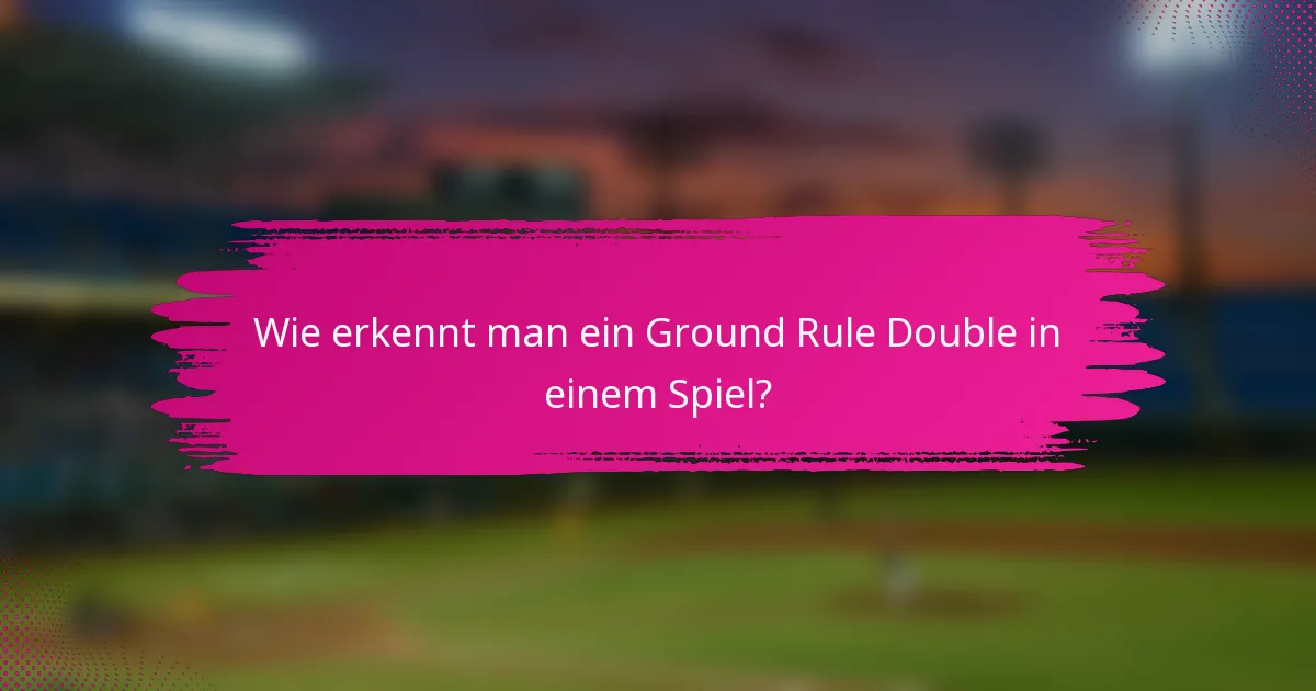 Wie erkennt man ein Ground Rule Double in einem Spiel?