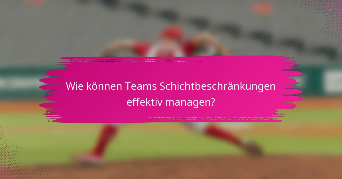 Wie können Teams Schichtbeschränkungen effektiv managen?