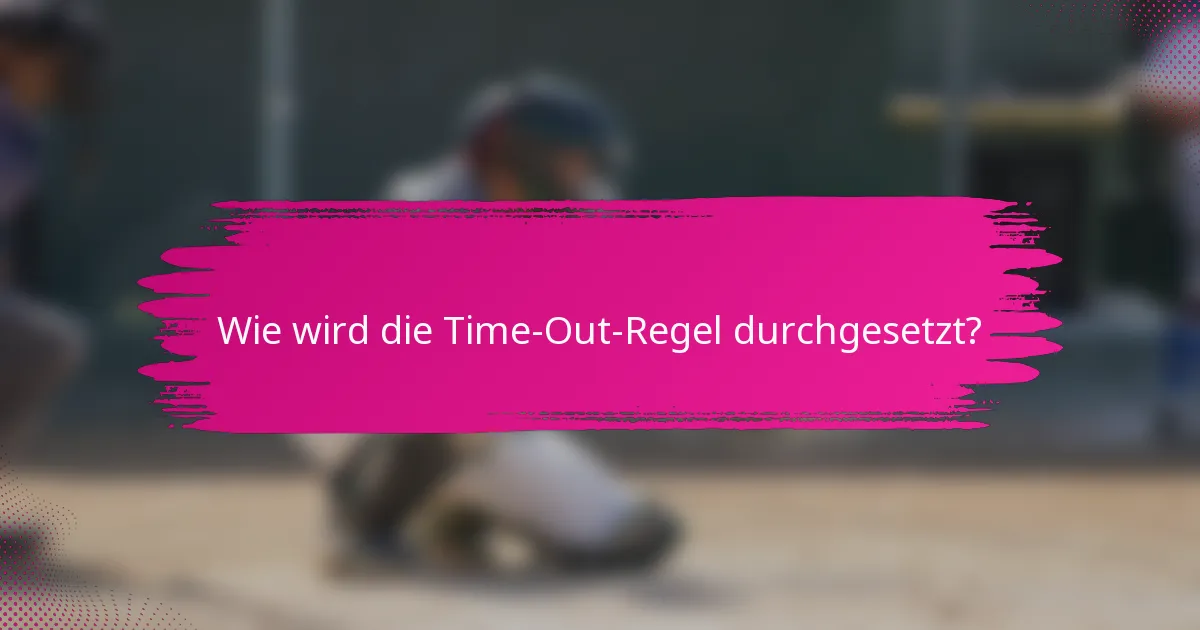 Wie wird die Time-Out-Regel durchgesetzt?